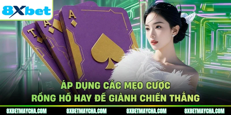 Áp dụng các mẹo cược rồng hổ hay để giành chiến thắng