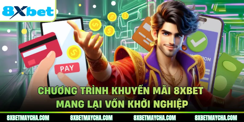Chương trình khuyến mãi 8XBET mang lại vốn khởi nghiệp