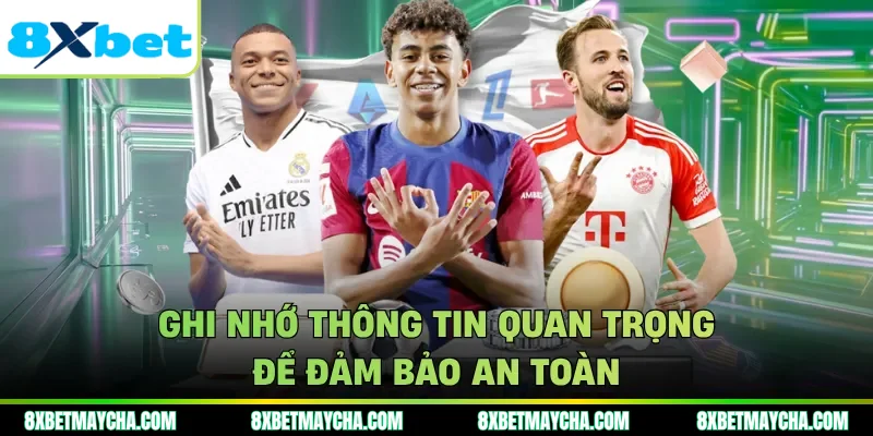 Ghi nhớ thông tin quan trọng để đảm bảo an toàn