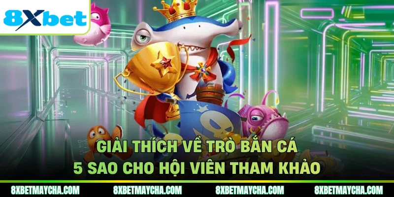  Giải thích về trò bắn cá 5 sao cho hội viên tham khảo