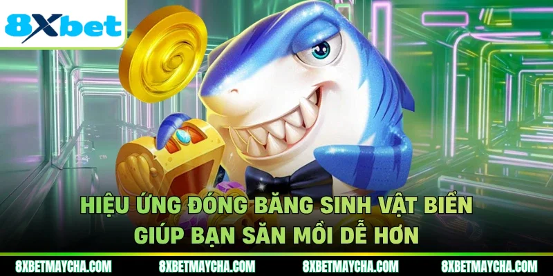 Hiệu ứng đóng băng sinh vật biển giúp bạn săn mồi dễ hơn