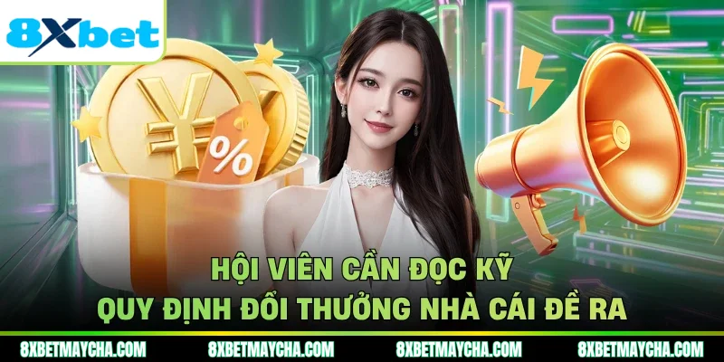 Hội viên cần đọc kỹ quy định đổi thưởng nhà cái đề ra