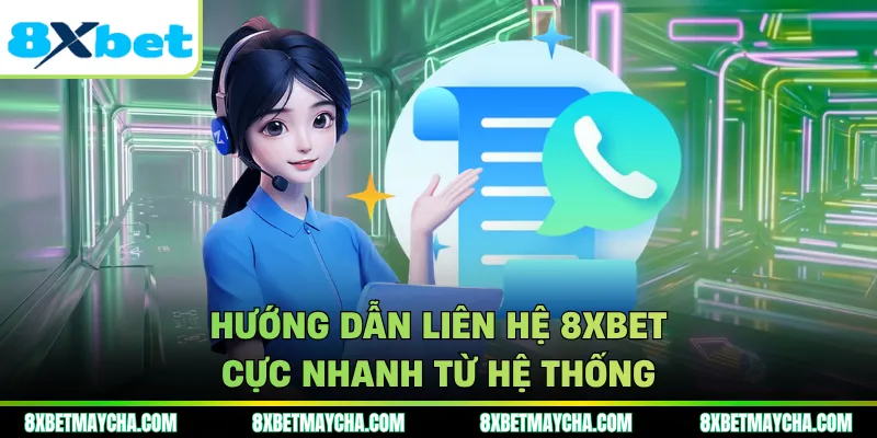 Hướng dẫn liên hệ 8XBET cực nhanh từ hệ thống