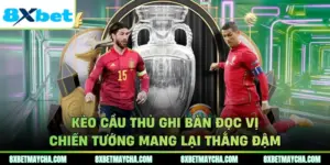 Kèo Cầu Thủ Ghi Bàn Đọc Vị Chiến Tướng Mang Lại Thắng Đậm
