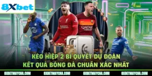Kèo Hiệp 2 Bí Quyết Dự Đoán Kết Quả Bóng Đá Chuẩn Xác Nhất