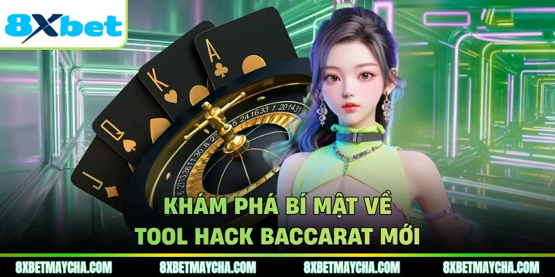 Khám phá bí mật về tool hack baccarat mới