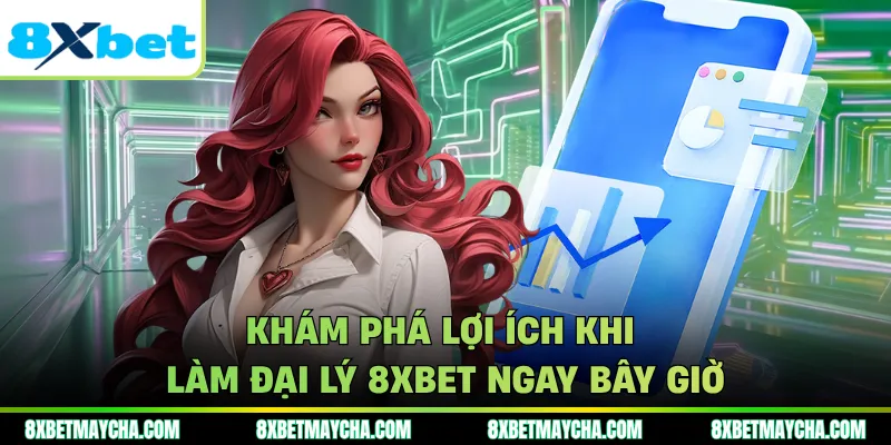 Khám phá lợi ích khi làm đại lý 8XBET ngay bây giờ