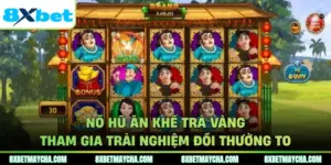 Nổ Hũ Ăn Khế Trả Vàng Tham Gia Trải Nghiệm Đổi Thưởng To