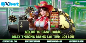 Nổ Hũ TP Sảnh Game Quay Thưởng Mang Lại Tiền Lời Lớn