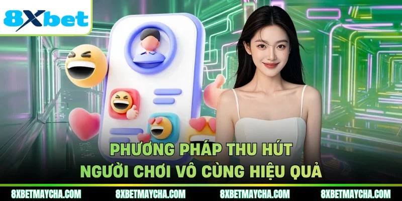 Phương pháp thu hút người chơi vô cùng hiệu quả