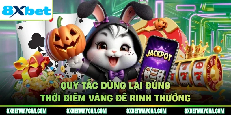 Quy tắc dừng lại đúng thời điểm vàng để rinh thưởng