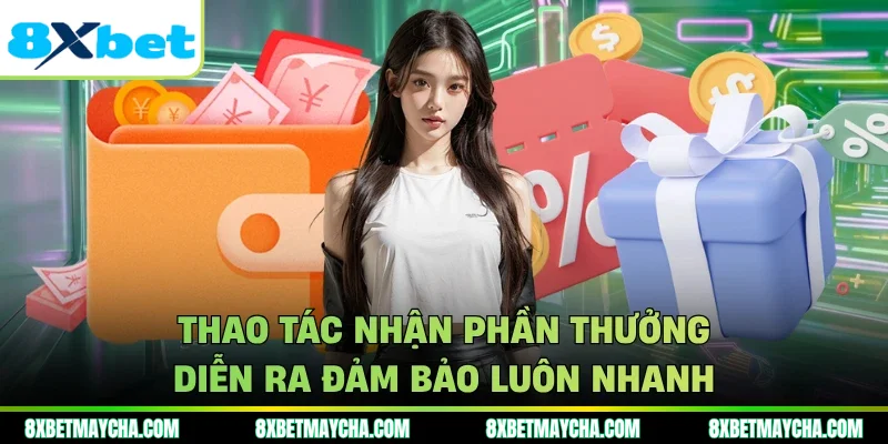 Thao tác nhận phần thưởng diễn ra đảm bảo luôn nhanh