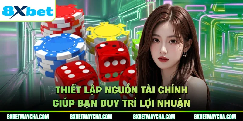 Thiết lập nguồn tài chính giúp bạn duy trì lợi nhuận