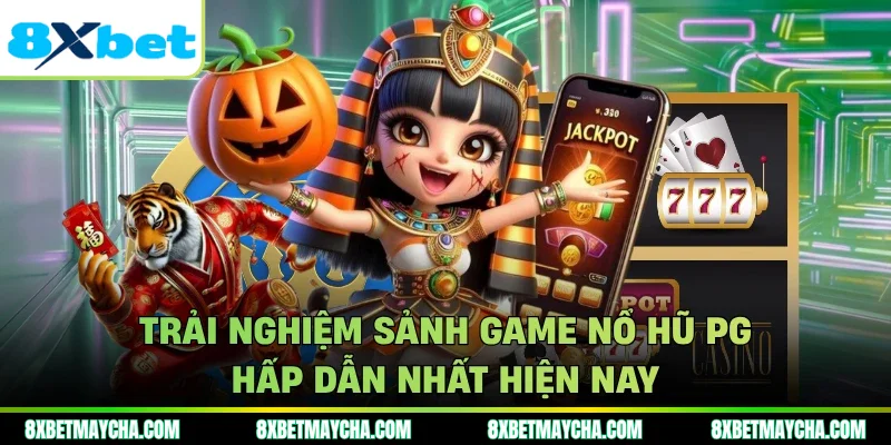 Trải nghiệm sảnh game nổ hũ PG hấp dẫn nhất hiện nay