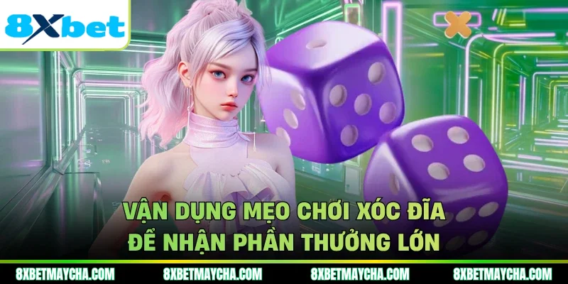 Vận dụng mẹo chơi xóc đĩa để nhận phần thưởng lớn