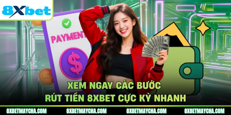 Xem ngay các bước rút tiền 8XBET cực kỳ nhanh